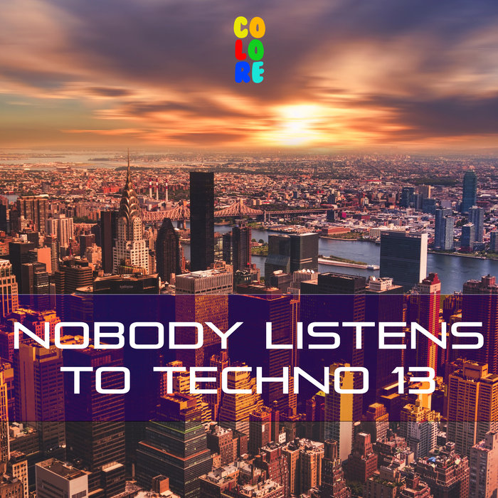 VA - Nobody Listens to Techno 13 [COLORE235]